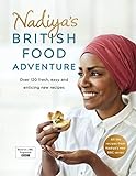 Nadiya's British Food Adventure: Beautiful British recipes with a twist, from the Bake